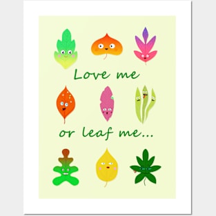 Love me or leaf me cute and funny leaves Posters and Art